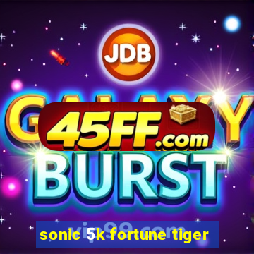 sonic 5k fortune tiger